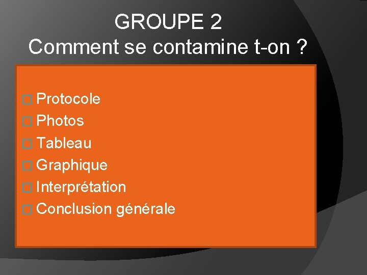 GROUPE 2 Comment se contamine t-on ? � Protocole � Photos � Tableau �