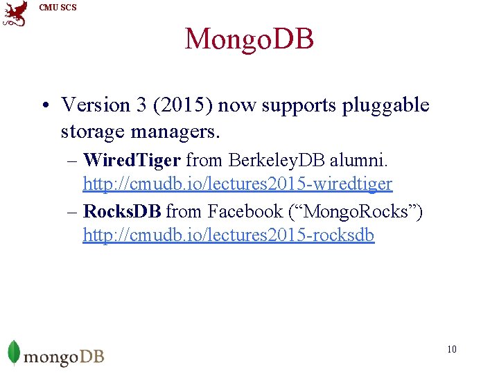 CMU SCS Mongo. DB • Version 3 (2015) now supports pluggable storage managers. –