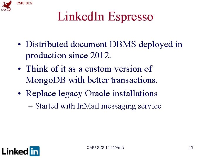 CMU SCS Linked. In Espresso • Distributed document DBMS deployed in production since 2012.