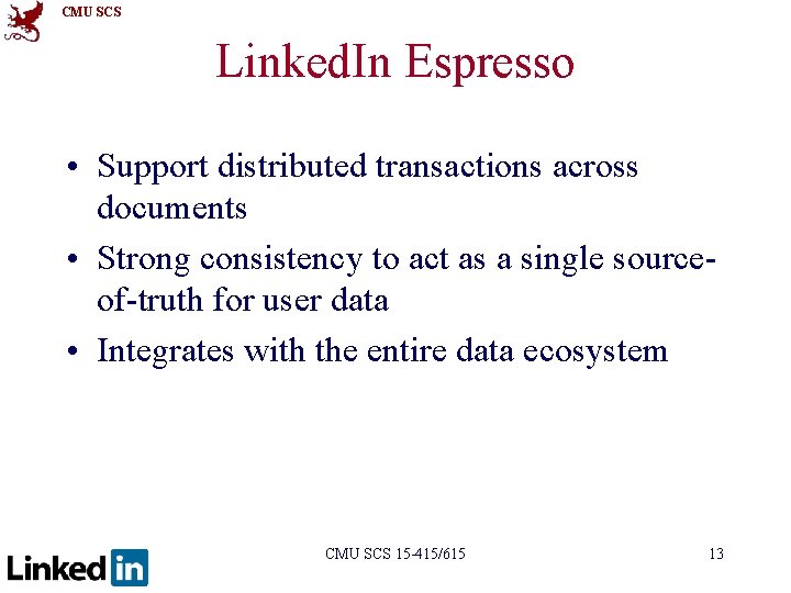 CMU SCS Linked. In Espresso • Support distributed transactions across documents • Strong consistency