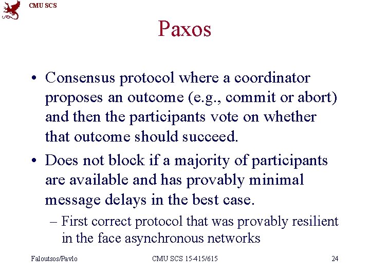 CMU SCS Paxos • Consensus protocol where a coordinator proposes an outcome (e. g.