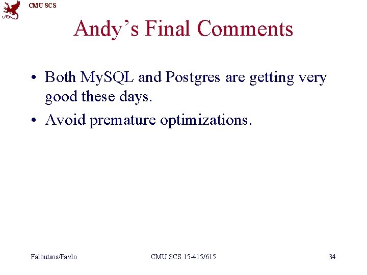 CMU SCS Andy’s Final Comments • Both My. SQL and Postgres are getting very