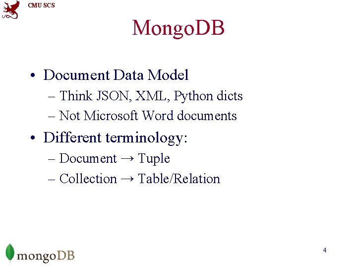 CMU SCS Mongo. DB • Document Data Model – Think JSON, XML, Python dicts
