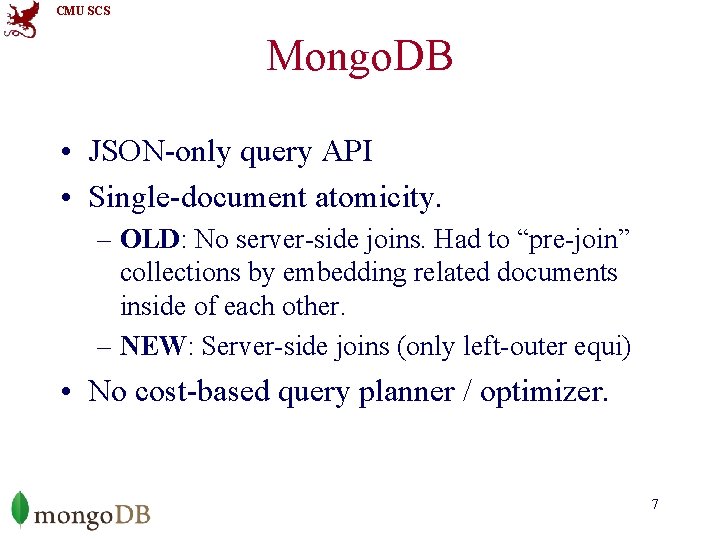 CMU SCS Mongo. DB • JSON-only query API • Single-document atomicity. – OLD: No