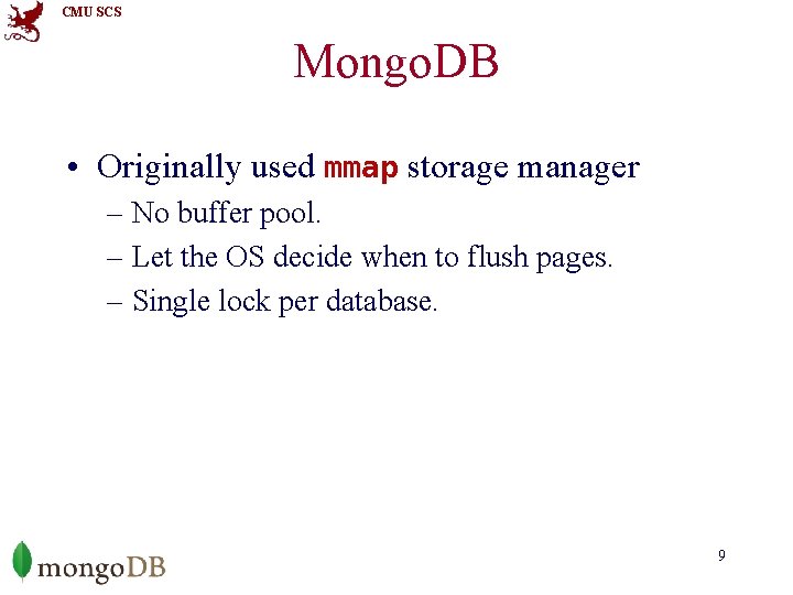 CMU SCS Mongo. DB • Originally used mmap storage manager – No buffer pool.