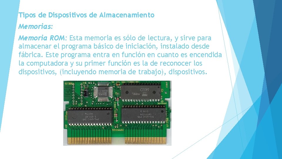 Tipos de Dispositivos de Almacenamiento Memorias: Memoria ROM: Esta memoria es sólo de lectura,