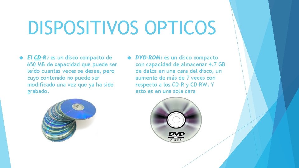 DISPOSITIVOS OPTICOS El CD-R: es un disco compacto de 650 MB de capacidad que