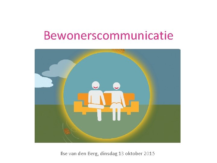 Bewonerscommunicatie Ilse van den Berg, dinsdag 13 oktober 2015 