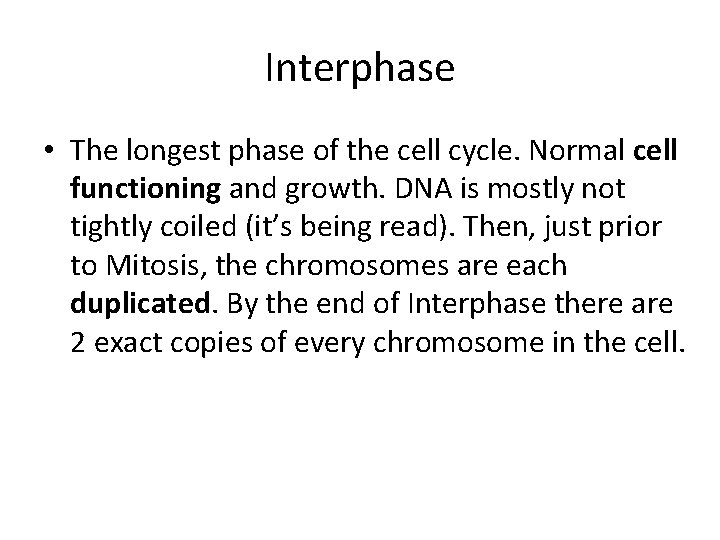 Interphase • The longest phase of the cell cycle. Normal cell functioning and growth.