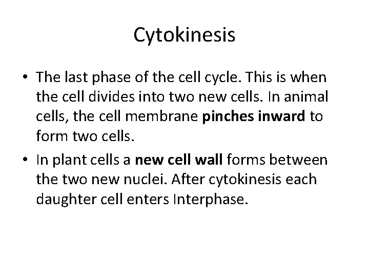 Cytokinesis • The last phase of the cell cycle. This is when the cell