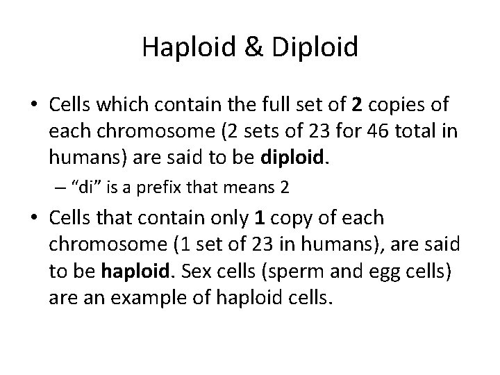 Haploid & Diploid • Cells which contain the full set of 2 copies of