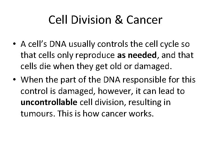 Cell Division & Cancer • A cell’s DNA usually controls the cell cycle so