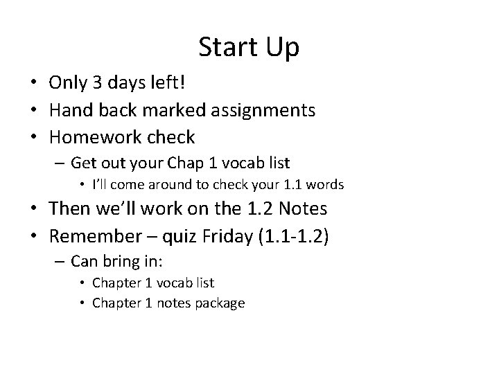 Start Up • Only 3 days left! • Hand back marked assignments • Homework