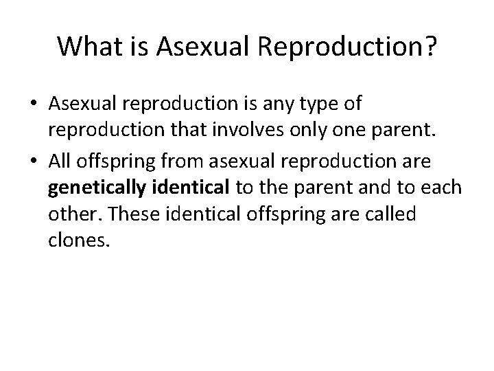 What is Asexual Reproduction? • Asexual reproduction is any type of reproduction that involves