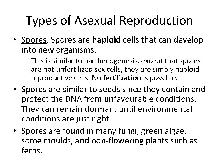 Types of Asexual Reproduction • Spores: Spores are haploid cells that can develop into
