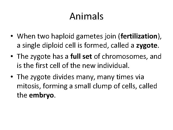 Animals • When two haploid gametes join (fertilization), a single diploid cell is formed,