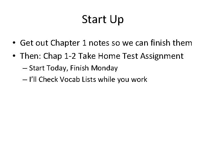 Start Up • Get out Chapter 1 notes so we can finish them •