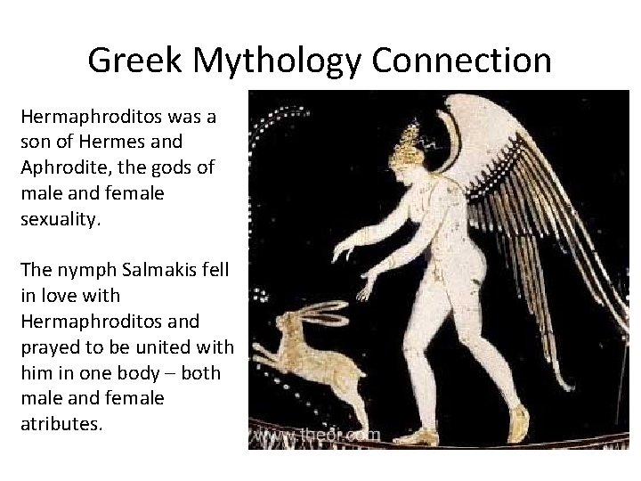 Greek Mythology Connection Hermaphroditos was a son of Hermes and Aphrodite, the gods of