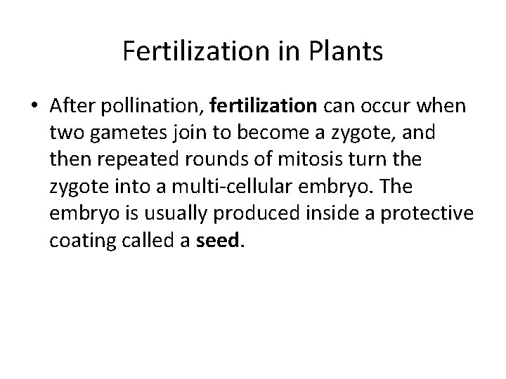 Fertilization in Plants • After pollination, fertilization can occur when two gametes join to