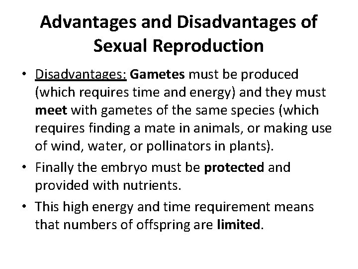 Advantages and Disadvantages of Sexual Reproduction • Disadvantages: Gametes must be produced (which requires