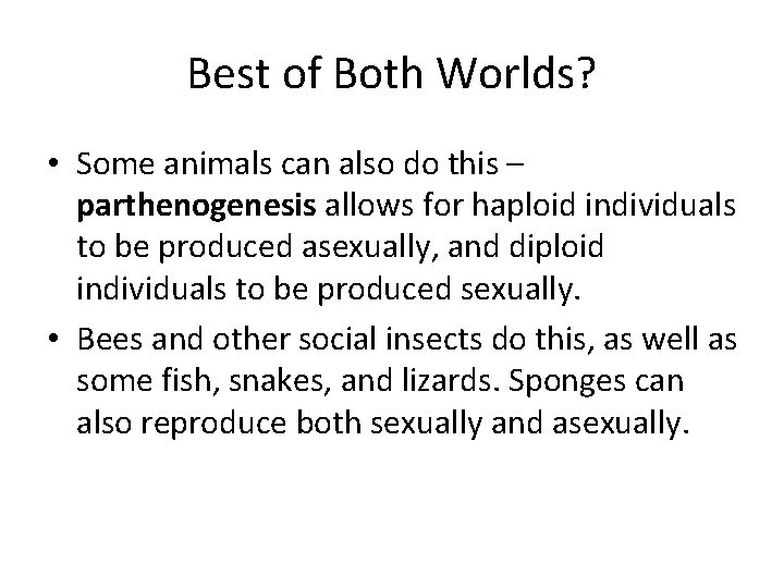 Best of Both Worlds? • Some animals can also do this – parthenogenesis allows