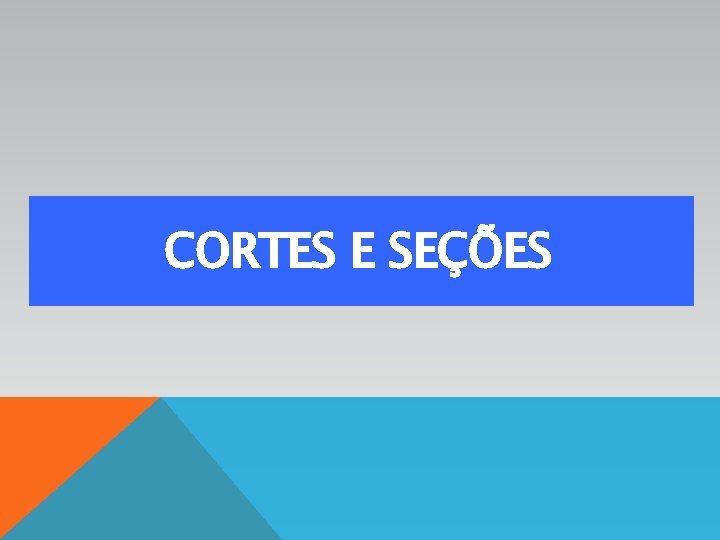 CORTES E SEÇÕES 