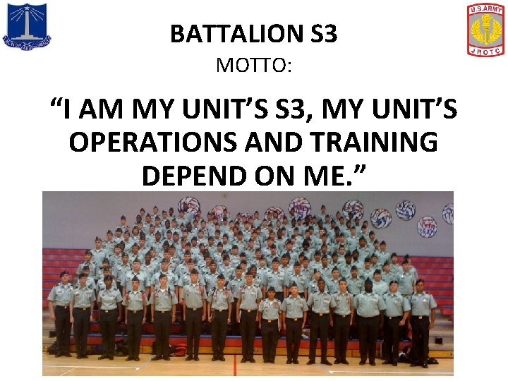 BATTALION S 3 MOTTO: “I AM MY UNIT’S S 3, MY UNIT’S OPERATIONS AND