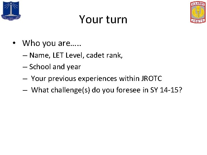 Your turn • Who you are…. . – Name, LET Level, cadet rank, –