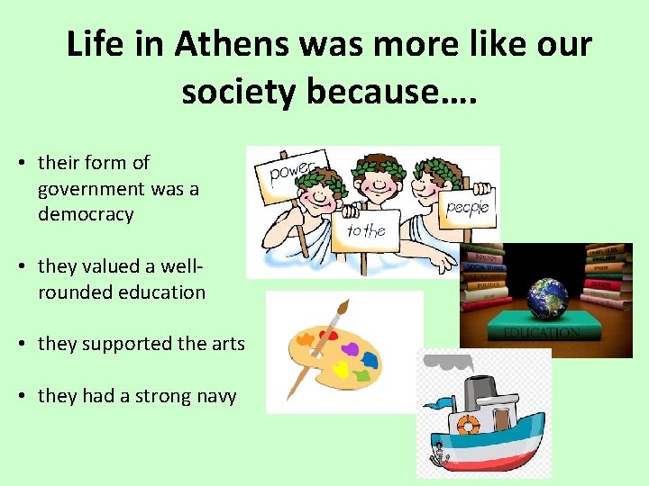 Life in Athens was more like our society because…. • their form of government