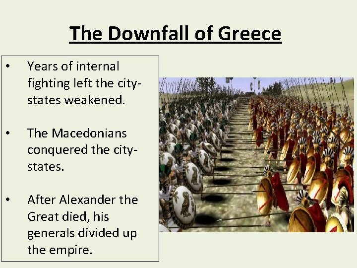 The Downfall of Greece • Years of internal fighting left the citystates weakened. •