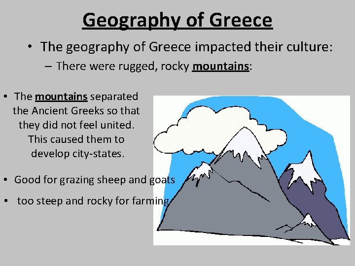 Geography of Greece • The geography of Greece impacted their culture: – There were