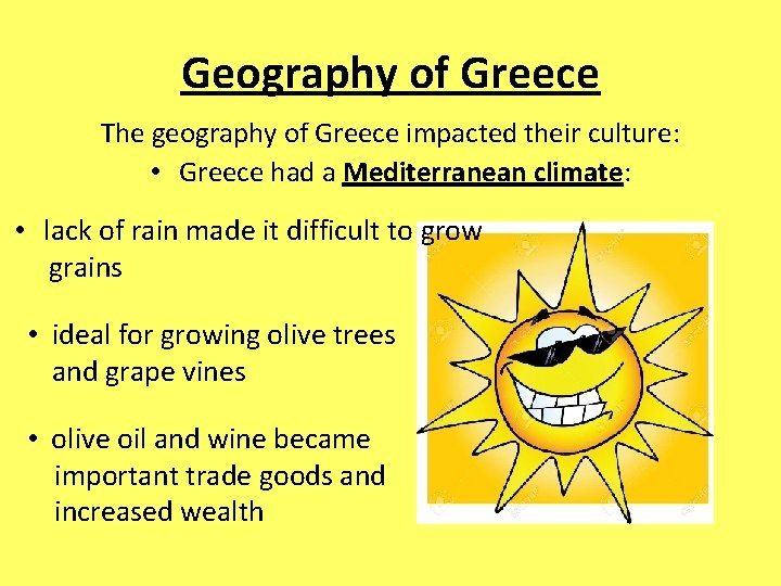 Geography of Greece The geography of Greece impacted their culture: • Greece had a