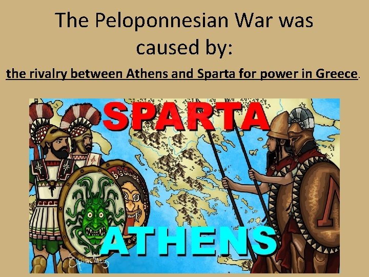 The Peloponnesian War was caused by: the rivalry between Athens and Sparta for power