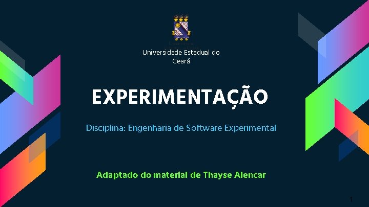 Universidade Estadual do Ceará EXPERIMENTAÇÃO Disciplina: Engenharia de Software Experimental Adaptado do material de