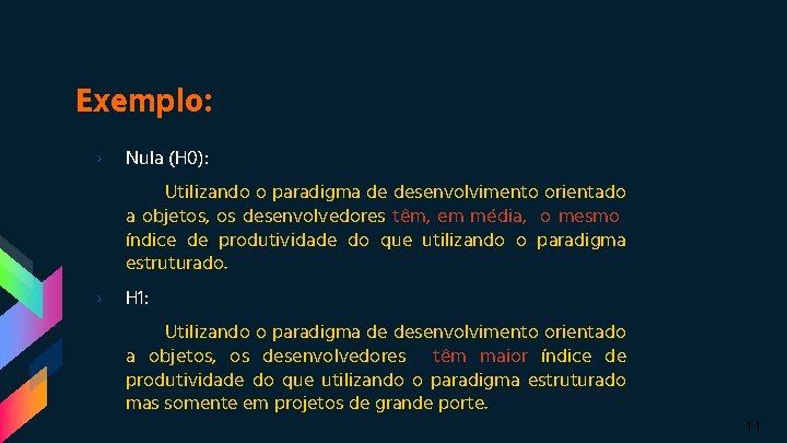 Exemplo: › Nula (H 0): Utilizando o paradigma de desenvolvimento orientado a objetos, os