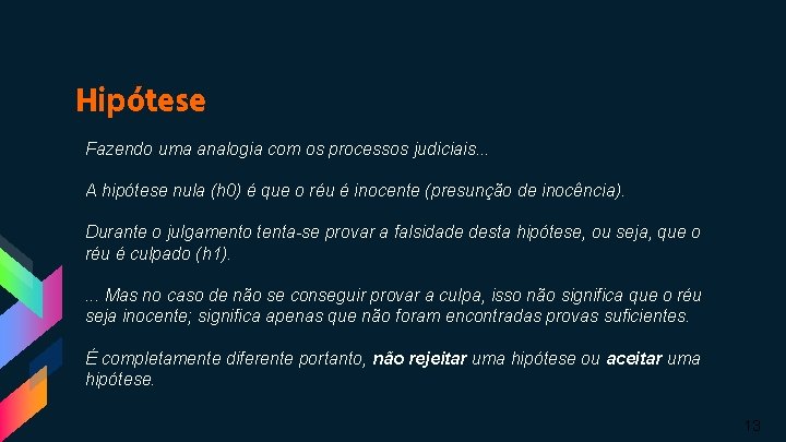 Hipótese Fazendo uma analogia com os processos judiciais. . . A hipótese nula (h