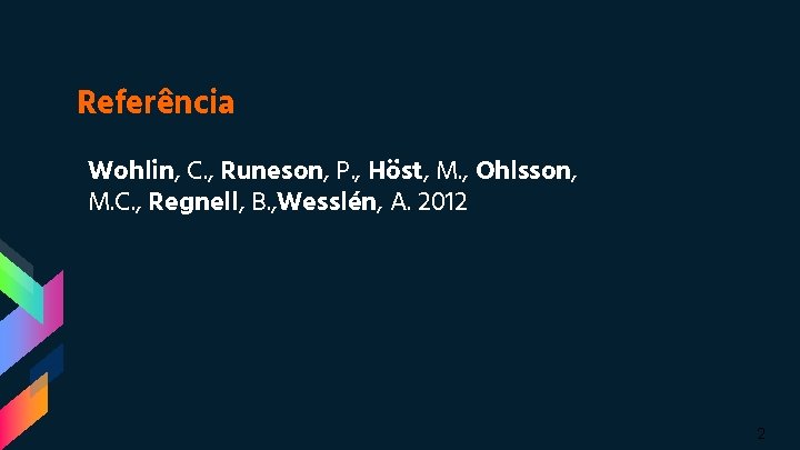 Referência Wohlin, C. , Runeson, P. , Höst, M. , Ohlsson, M. C. ,