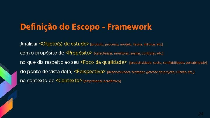 Definição do Escopo - Framework Analisar <Objeto(s) de estudo> [produto, processo, modelo, teoria, métrica,