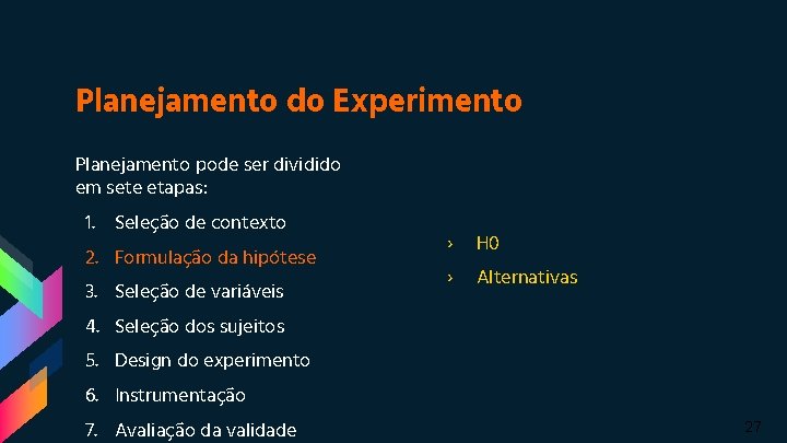 Planejamento do Experimento Planejamento pode ser dividido em sete etapas: 1. Seleção de contexto