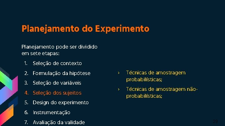 Planejamento do Experimento Planejamento pode ser dividido em sete etapas: 1. Seleção de contexto