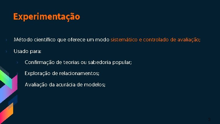 Experimentação › Método científico que oferece um modo sistemático e controlado de avaliação; ›