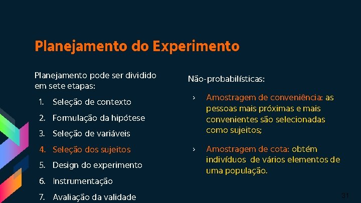 Planejamento do Experimento Planejamento pode ser dividido em sete etapas: 1. Seleção de contexto