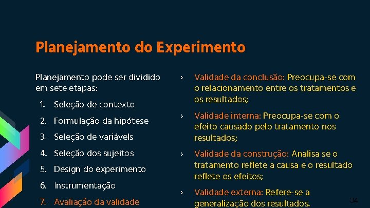 Planejamento do Experimento Planejamento pode ser dividido em sete etapas: 1. Seleção de contexto Planejamento do Experimento Planejamento pode ser dividido em sete etapas: 1. Seleção de contexto
