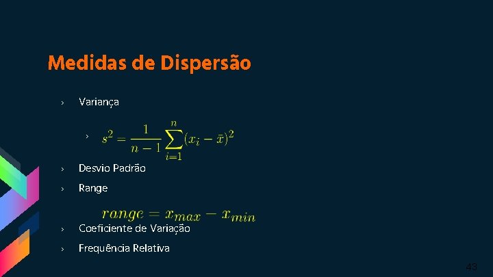 Medidas de Dispersão › Variança › › Desvio Padrão › Range › Coeficiente de