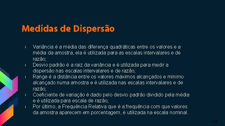 Medidas de Dispersão › › › Variância é a média das diferença quadráticas entre