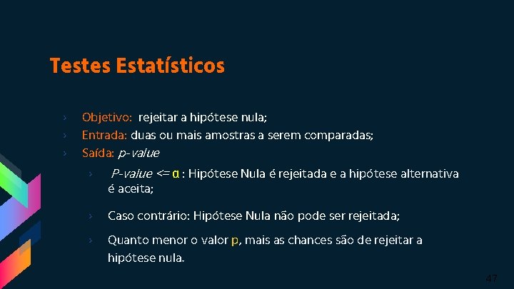 Testes Estatísticos › › › Objetivo: rejeitar a hipótese nula; Entrada: duas ou mais