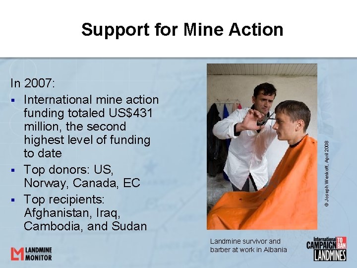 Support for Mine Action © Joseph Wenkoff, April 2008 In 2007: § International mine