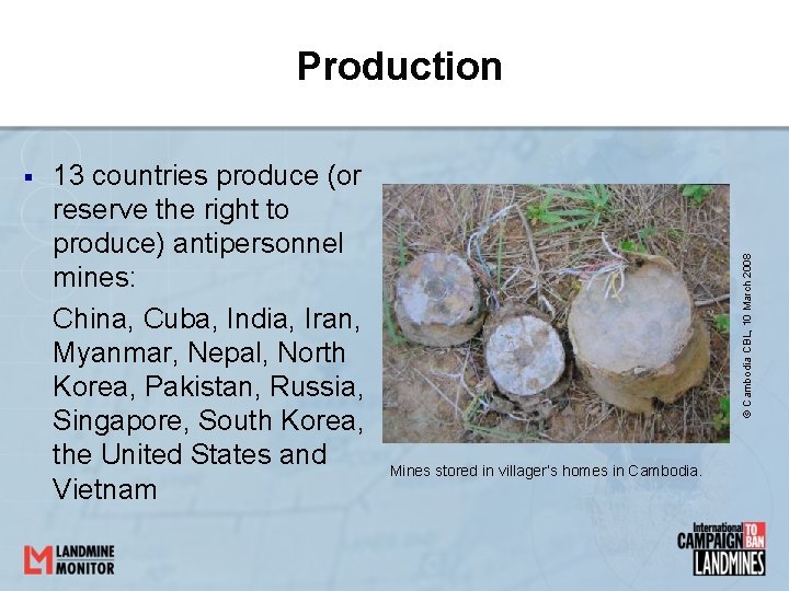 § 13 countries produce (or reserve the right to produce) antipersonnel mines: China, Cuba,