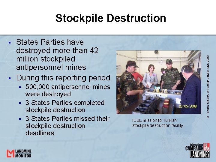 Stockpile Destruction § States Parties have destroyed more than 42 million stockpiled antipersonnel mines