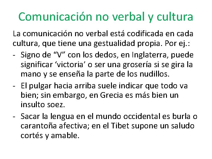 Comunicación no verbal y cultura La comunicación no verbal está codificada en cada cultura,